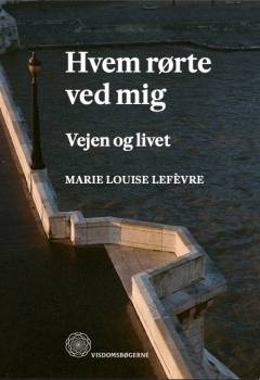 Hvem rørte ved mig : vejen og livet