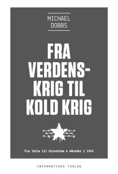 Fra verdenskrig til kold krig : fra Jalta til Hiroshima - seks måneder i 1945