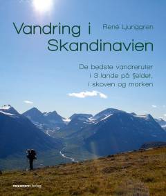 Vandring i Skandinavien : de bedste vandreruter i 3 lande på fjeldet, i skoven og marken