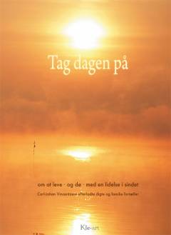 Tag dagen på : om at leve og dø med en lidelse i sindet : Carl-Johan Vincentzens efterladte digte og familie fortæller