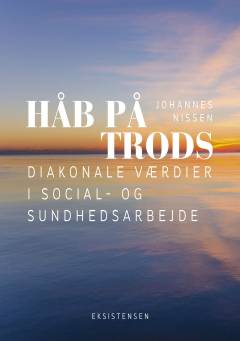 Håb på trods : diakonale værdier i social- og sundhedsarbejde