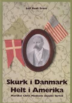 Skurk i Danmark - helt i Amerika : Marshal Chris Madsens skjulte fortid