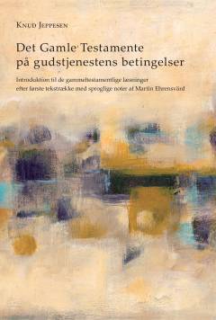 Det Gamle Testamente på gudstjenestens betingelser. 1 : Introduktion til de gammeltestamentlige læsninger efter første tekstrække