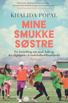 Mine smukke søstre : en fortælling om mod, håb og det afghanske kvindefodboldlandshold