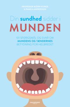 Din sundhed sidder i munden : 101 spørgsmål og svar om mundens og tændernes betydning for helbredet