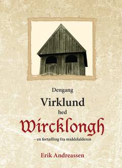 Dengang Virklund hed Wircklongh : en fortælling fra middelalderen