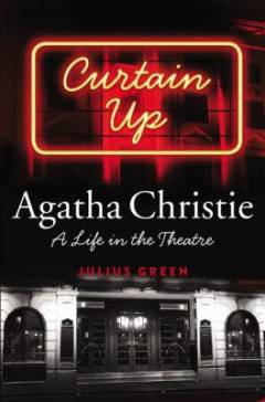 Curtain up : Agatha Christie : a life in the theatre