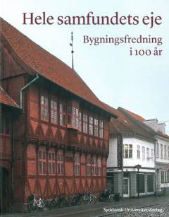 Hele samfundets eje : bygningsfredning i 100 år