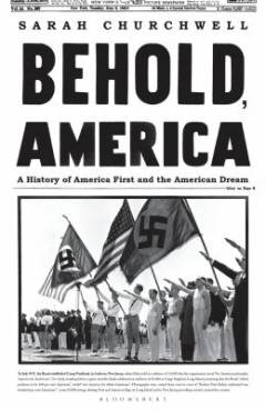 Behold, America : the entangled history of "America first" and "the American dream