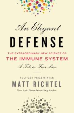 An elegant defense : the extraordinary new science of the immune system : a tale in four lives