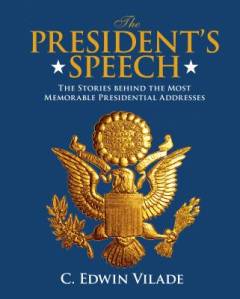 The presidentś speech : the stories behind the most memorable presidential addresses