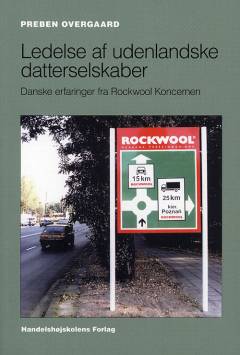 Ledelse af udenlandske datterselskaber : danske erfaringer fra Rockwool Koncernen