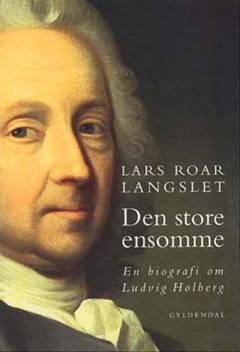 Den store ensomme : en biografi om Ludvig Holberg