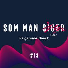Som man siger. 13 : På gammeldansk