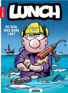 Lunch. Bind #3 : Du skal ikke bore i det!