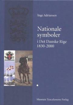Nationale symboler i det danske rige 1830-2000. Bind 2 : Fra undersåtter til nation