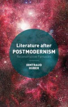 Literature after postmodernism : reconstructive fantasies