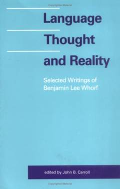 Language, thought, and reality : selected writings of Benjamin Lee Whorf