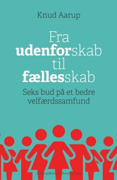 Fra udenforskab til fællesskab : seks bud på et bedre velfærdssamfund