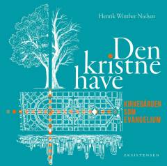 Den kristne have : kirkegården som evangelium
