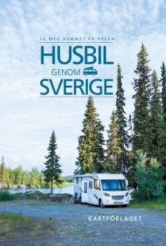 Med husbil genom Sverige : ta med hemmet på resan