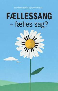 Fællessang - fælles sag? : en bog om sang som kollektiv handling