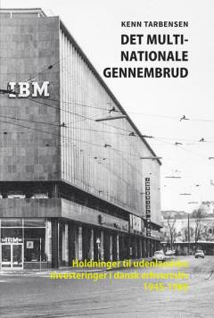 Det multinationale gennembrud : holdninger til udenlandske investeringer i dansk erhvervsliv 1945-1980