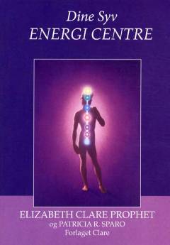 Dine syv energi centre : en holistisk tilgang til fysisk, følelsesmæssig og spirituel vitalitet