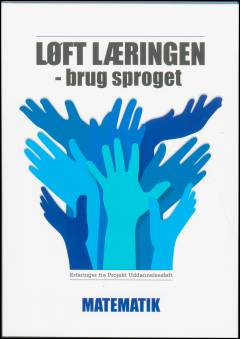 Løft læringen - brug sproget : erfaringer fra Projekt Uddannelsesløft. Matematik