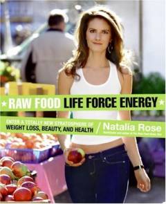 Raw food life force energy : enter a totally new stratosphere of weight loss, beauty, and health