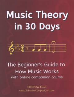 Music theory in 30 days : the beginner's guide to how music works with online companion course