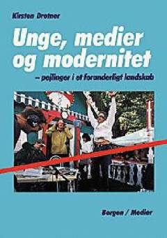 Unge, medier og modernitet : pejlinger i et foranderligt landskab