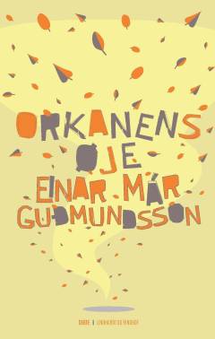 Einar Már Gudmundssons samlede værker : 1981-2016. Bd. 7 : Orkanens øje
