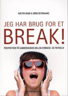 Jeg har brug for et break! : perspektiver på sammenhængen mellem gymnasie- og fritidsliv