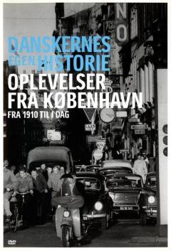 Danskernes egen historie. Oplevelser fra København : fra 1910 til i dag