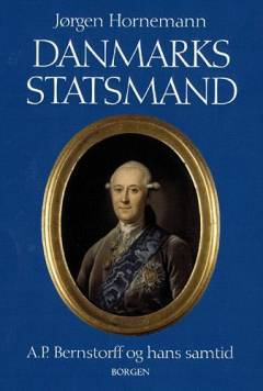 Danmarks statsmand : A.P. Bernstorff og hans samtid