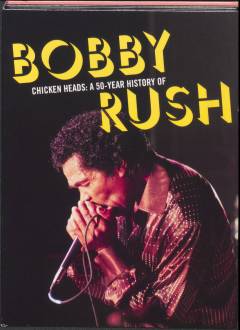 Chicken heads : a 50-year history of Bobby Rush