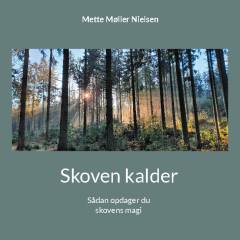 Skoven kalder : sådan opdager du skovens magi