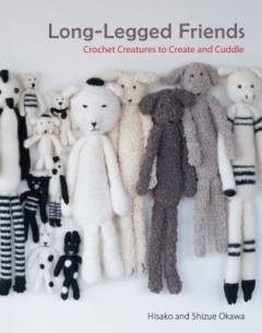 Long-legged friends : crochet creatures to create and cuddle