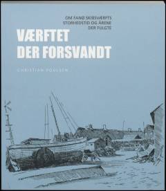 Værftet der forsvandt : om Fanø Skibsværfts storhedstid og årene der fulgte