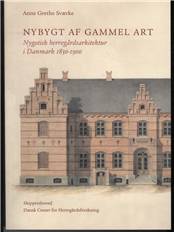 Nybygt af gammel art : nygotisk herregårdsarkitektur i Danmark 1830-1900