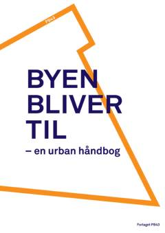 Byen bliver til : en urban håndbog