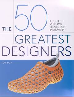 The 50 greatest designers : the people who have created our environment