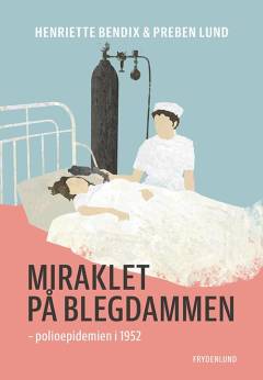 Miraklet på Blegdammen : polioepidemien i 1952