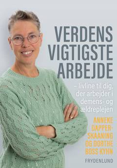 Verdens vigtigste arbejde : livline til dig, der arbejder i demens- og ældreplejen