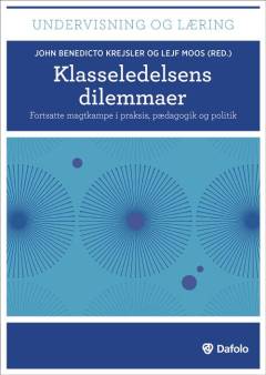 Klasseledelsens dilemmaer : fortsatte magtkampe i praksis, pædagogik og politik
