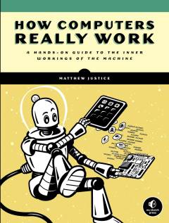 How computers really work : a hands-on guide to the inner workings of the machine