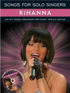Songs for solo singers, Rihanna : six hit songs arranged for \piano, voice & guitar\
