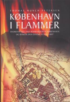 København i flammer : hvordan England bombarderede København og ranede den danske flåde i 1807