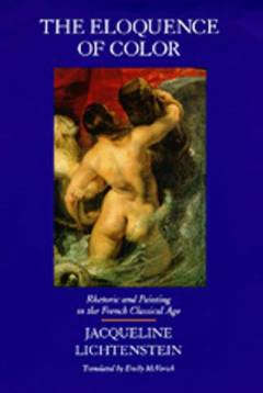 The eloquence of color : rhetoric and painting in the French classical age